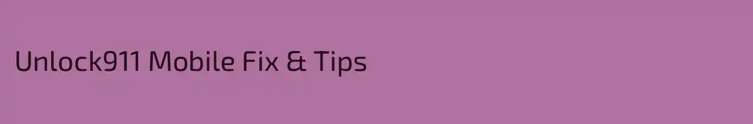 Unlock911 Mobile Fix & Tips
